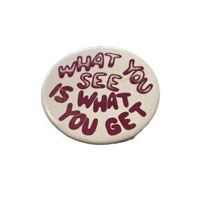 Vintage What You See Is What You Get Pinback Button White Maroon Collectible